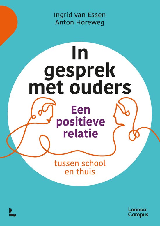 Boek 'In gesprek met ouders' door Ingrid van Essen en Anton Horeweg. Titel en subtitel 'Een positieve relatie tussen school en thuis' in het Nederlands. Blauwe omslag met witte cirkel en oranje accent.