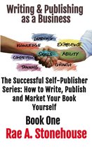 The Successful Self Publisher Series: How to Write, Publish and Market Your Book Yourself 1 - Writing & Publishing as a Business Book One