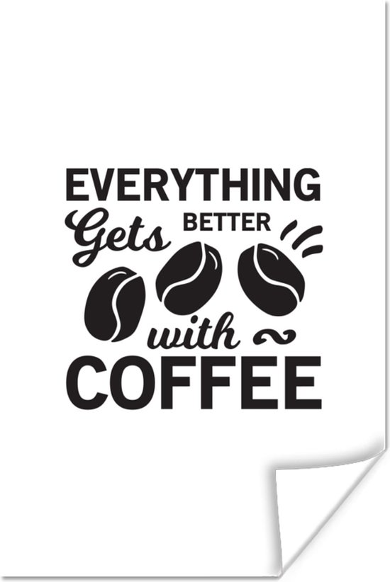 Poster Everything gets better with coffee - Quotes - Spreuken - Koffie - 20x30 cm