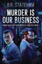 Murder is Our Business (Turner Hahn And Frank Morales Case Files Book 1)
