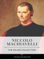 Niccolo Machiavelli – The Major Collection