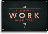 Walljar - Quotes don't work unless you do - Muurdecoratie - Plexiglas schilderij