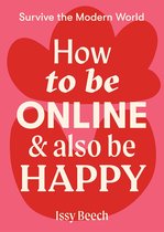 Survive the Modern World - How to Be Online and Also Be Happy