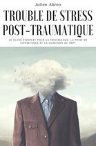Trouble de stress post-traumatique: Le guide complet pour la croissance, la prise de conscience et la guérison du SSPT