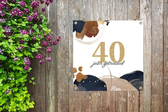 Tuinposters Spreuken - 40 jaar getrouwd - Quotes - Trouwen - 50x50 cm