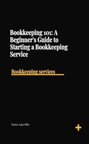 Bookkeeping 101: A Beginner's Guide to Starting a Bookeeping Service