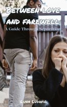 BETWEEN LOVE AND FAREWELL