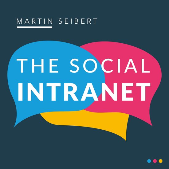 The Social Intranet: Encouraging Collaboration and Strengthe ... - cover