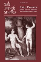 Yale French Studies, No.130 - Guilty Pleasures: Theater, Piety, and Immorality in Seventeenth-Century France