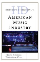 Historical Dictionary of the American Music Industry Historical Dictionaries of Professions and Industries