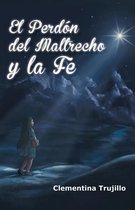 EL PERDÓN DEL MALTRECHO Y LA FE
